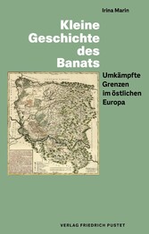 Kleine Geschichte des Banats - Umkämpfte Grenzen im östlichen Europa