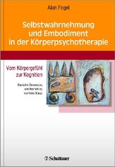Selbstwahrnehmung und Embodiment in der Körperpsychotherapie - Vom Körpergefühl zur Kognition - Deutsche Übersetzung und Bearbeitung von Helmi Boese