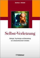 Selbst-Verletzung - Ätiologie, Psychologie und Behandlung von selbstverletzendem Verhalten