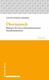 Übermensch - Plädoyer für einen Nietzscheanischen Transhumanismus.