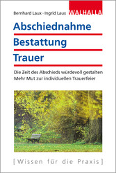 Abschiednahme - Bestattung - Trauer - Die Zeit des Abschieds würdevoll gestalten; Mehr Mut zur individuellen Trauerfeier