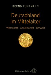 Deutschland im Mittelalter - Wirtschaft - Gesellschaft - Umwelt Deutschland im Mittelalter - Wirtschaft - Gesellschaft - Umwelt