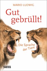 Gut gebrüllt! - Die Sprache der Tiere