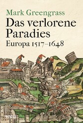 Das verlorene Paradies - Europa 1517-1648 Das verlorene Paradies - Europa 1517-1648