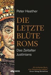 Die letzte Blüte Roms - Das Zeitalter Justinians