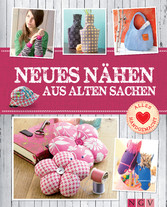 Neues nähen aus alten Sachen - Mit Schnittmustern zum Download - Pfiffige Upcycling-Ideen von Deko bis Mode