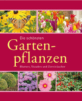 Die schönsten Gartenpflanzen - Blumen, Stauden und Ziersträucher