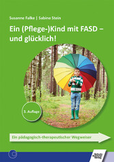 Ein (Pflege-)Kind mit FASD - und glücklich! - Ein pädagogisch-therapeutischer Wegweiser