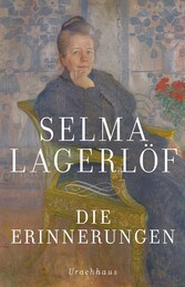 Die Erinnerungen - Mårbacka. Aus meinen Kindertagen. Das Tagebuch der Selma Ottilia Lovisa Lagerlöf