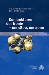 Konjunkturen der Ironie - um 1800, um 2000 Konjunkturen der Ironie - um 1800, um 2000