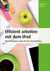 Effizient arbeiten mit dem iPad - Die wichtigsten Apps für den Berufsalltag