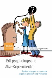 150 psychologische Aha-Experimente - Beobachtungen zu unserem eigenen Erleben und Verhalten