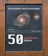 50 Schlüsselideen Astronomie und Kosmologie 50 Schlüsselideen Astronomie und Kosmologie