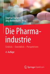 Die Pharmaindustrie - Einblick - Durchblick - Perspektiven