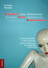 Schönheit, Liebe, Körperscham - Schönheitsideale in Zeitschriften und ihre Wirkung auf Mädchen und Frauen Schönheit, Liebe, Körperscham - Schönheitsideale in Zeitschriften und ihre Wirkung auf Mädchen und Frauen