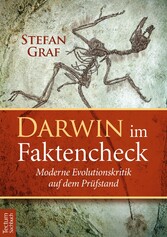 Darwin im Faktencheck - Moderne Evolutionskritik auf dem Prüfstand