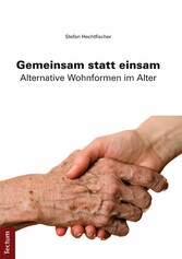 Gemeinsam statt einsam - Alternative Wohnformen im Alter Gemeinsam statt einsam - Alternative Wohnformen im Alter