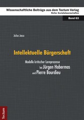 Intellektuelle Bürgerschaft - Modelle kritischer Lernprozesse bei Jürgen Habermas und Pierre Bourdieu