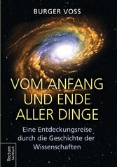 Vom Anfang und Ende aller Dinge - Eine Entdeckungsreise durch die Geschichte der Wissenschaften