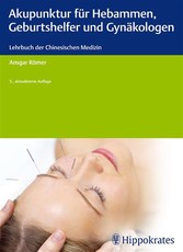 Akupunktur für Hebammen, Geburtshelfer und Gynäkologen - Ein Lehrbuch der Chinesischen Medizin
