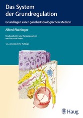 Das System der Grundregulation - Grundlagen einer ganzheitsbiologischen Medizin