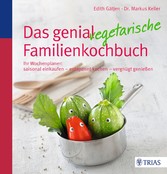 Das genial vegetarische Familienkochbuch - Ihr Wochenplaner: saisonal einkaufen - entspannt kochen - vergnügt genießen Das genial vegetarische Familienkochbuch - Ihr Wochenplaner: saisonal einkaufen - entspannt kochen - vergnügt genießen