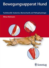 Bewegungsapparat Hund - Funktionelle Anatomie, Biomechanik und Pathophysiologie Bewegungsapparat Hund - Funktionelle Anatomie, Biomechanik und Pathophysiologie