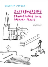 Skateboarding - Ethnographie einer urbanen Praxis Skateboarding - Ethnographie einer urbanen Praxis