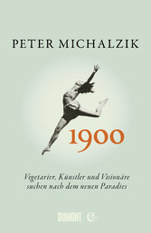 1900. - Vegetarier, Künstler und Visionäre suchen nach dem neuen Paradies 1900. - Vegetarier, Künstler und Visionäre suchen nach dem neuen Paradies