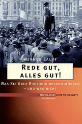 Rede gut, alles gut - Was Sie über Rhetorik wissen müssen - und was nicht