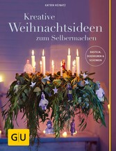 Kreative Weihnachtsideen zum Selbermachen - Basteln, Dekorieren & Schenken Kreative Weihnachtsideen zum Selbermachen - Basteln, Dekorieren & Schenken