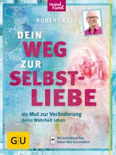 Dein Weg zur Selbstliebe - Mit dem Mut zur Veränderung deine Wahrheit leben