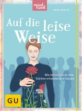 Auf die leise Weise - Wie Introvertierte ihre Stärken erkennen und nutzen