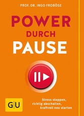 Power durch Pause - Richtig abschalten, Stress stoppen, kraftvoll neu starten