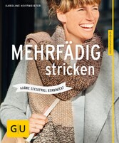 Mehrfädig stricken - Garne effektvoll kombiniert