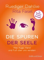 Die Spuren der Seele - Was Auge, Hand und Fuss über uns verraten Die Spuren der Seele - Was Auge, Hand und Fuss über uns verraten