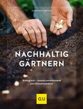 Nachhaltig gärtnern - Biologisch, ressourcenschonend und klimafreundlich