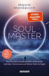 Soul Master - SPIEGEL-Bestseller #1 - Wie du deine Seelenkräfte entfesselst und das Universum auf deine Seite bringst