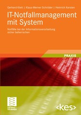 IT-Notfallmanagement mit System - Notfälle bei der Informationsverarbeitung sicher beherrschen