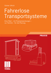 Fahrerlose Transportsysteme - Eine Fibel - mit Praxisanwendungen - zur Technik - für die Planung Fahrerlose Transportsysteme - Eine Fibel - mit Praxisanwendungen - zur Technik - für die Planung