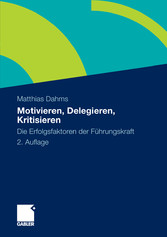 Motivieren - Delegieren - Kritisieren - Die Erfolgsfaktoren der Führungskraft