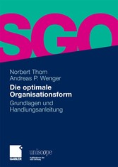 Die optimale Organisationsform - Grundlagen und Handlungsanleitung Die optimale Organisationsform - Grundlagen und Handlungsanleitung