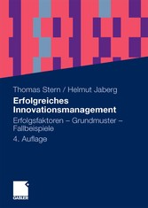 Erfolgreiches Innovationsmanagement - Erfolgsfaktoren - Grundmuster - Fallbeispiele