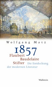 1857 - Flaubert, Baudelaire, Stifter: Die Entdeckung der modernen Literatur