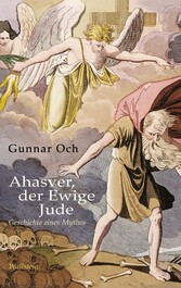 Ahasver, der Ewige Jude - Geschichte eines Mythos