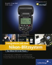 Fotografieren mit dem Nikon-Blitzsystem - Technik verstehen und Bilder kreativ gestalten! Fotografieren mit dem Nikon-Blitzsystem - Technik verstehen und Bilder kreativ gestalten!