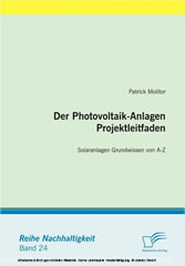 Der Photovoltaik-Anlagen Projektleitfaden - Solaranlagen Grundwissen von A-Z