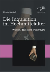 Die Inquisition im Hochmittel. Wurzeln, Bedeutung, Missbräuche