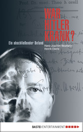 War Hitler krank? - Ein abschließender Befund War Hitler krank? - Ein abschließender Befund