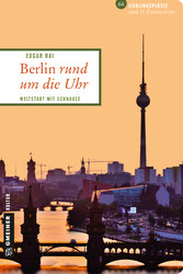 Berlin rund um die Uhr - Weltstadt mit Schnauze